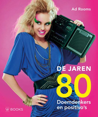 De jaren 80: doemdenkers en positivo's book