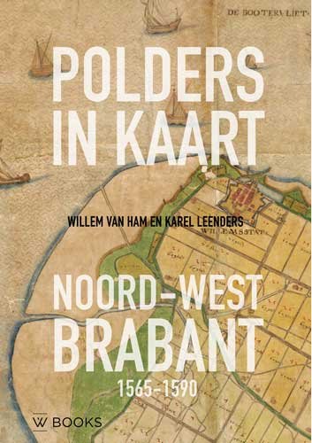 Polders in kaart: noord-west Brabant 1565-1590 Leisure, Home & Garden