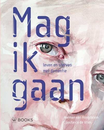 Mag ik gaan: leven en sterven met dementie book