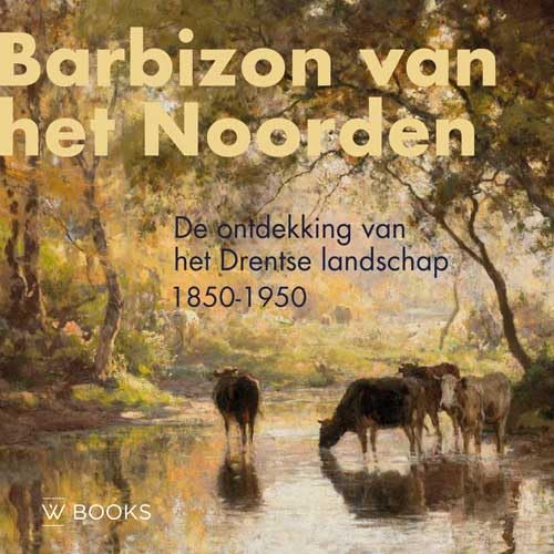 Barbizon van het Noorden: de ontdekking van het Drentse landschap 1850-1950 book