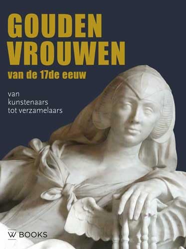 Gouden vrouwen van de 17de eeuw: van kunstenaars tot verzamelaars book