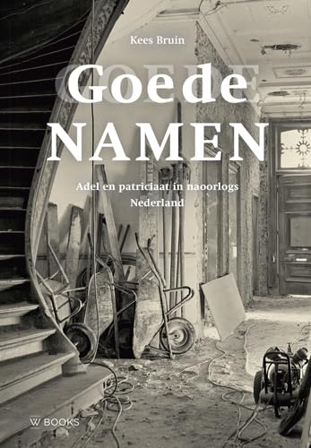 Goede namen: adel en patriciaat in naoorlogs Nederland book