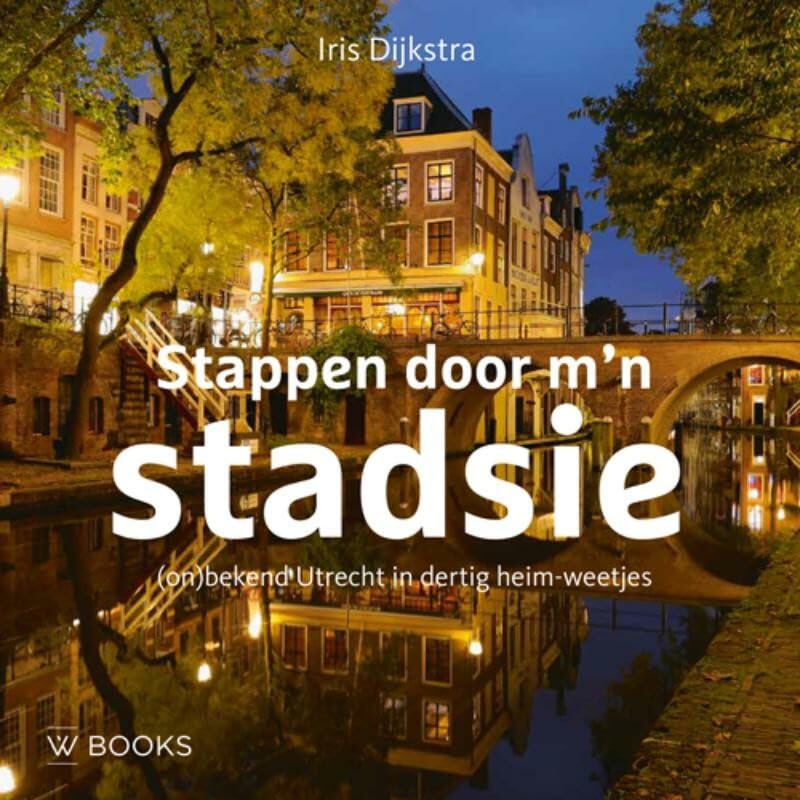 Stappen door m'n stadsie: (on)bekend Utrecht in dertig heim-weetjes book