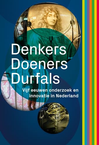 Denkers, doeners en durfals: 5 eeuwen onderzoek en innovatie in Nederland book