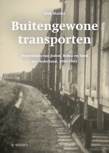 Buitengewone transporten: deportaties van Joden, Roma en Sinti uit Nederland, 1940-1945 book