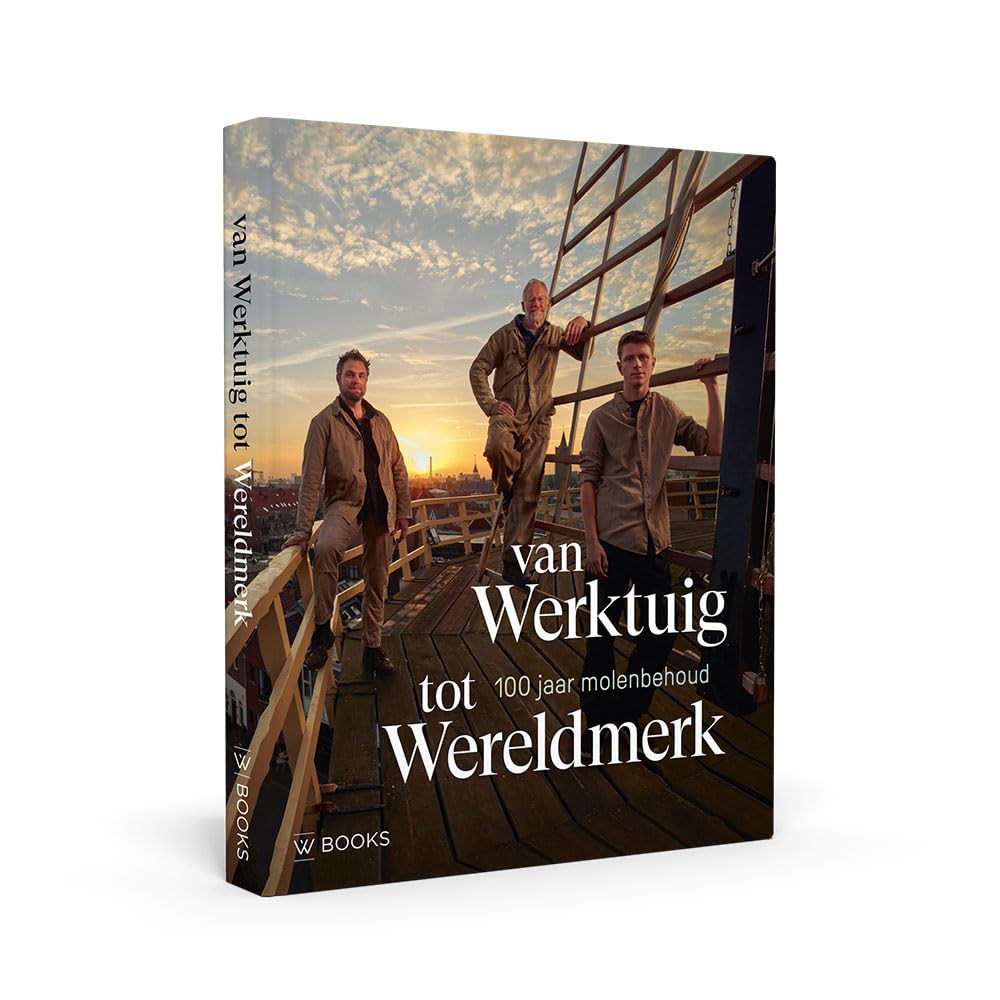 Van werktuig tot wereldmerk: 100 jaar molenbehoud book