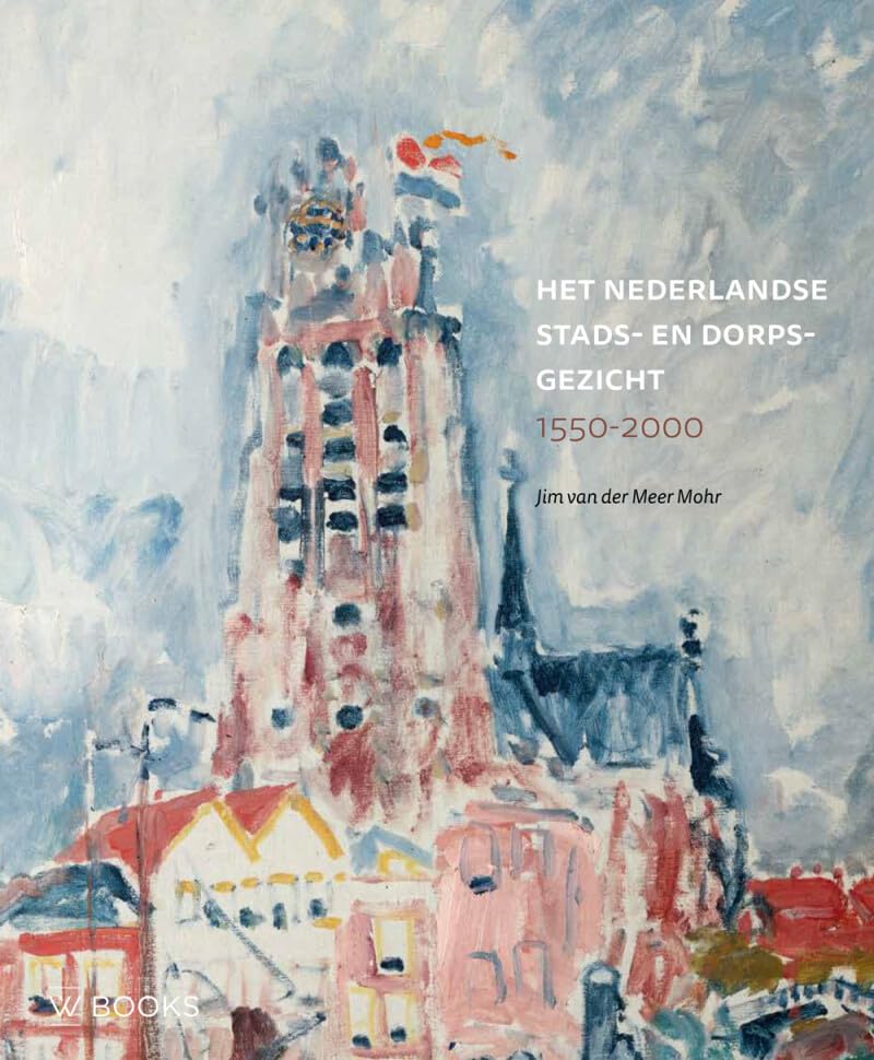 Het Nederlandse stads- en dorpsgezicht: 1550-2000 Film, Art & Culture
