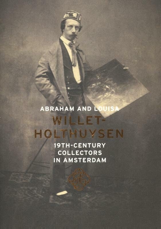 Abraham and Louisa Willet-Holthuysen: 19th-century collectors in Amsterdam Film, Art & Culture