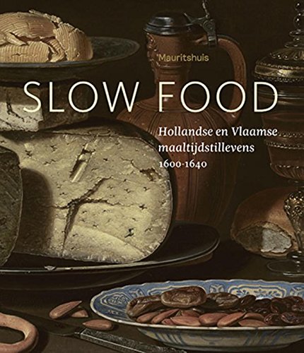Slow Food: Hollandse en Vlaamse maaltijdstillevens 1600-1640 book