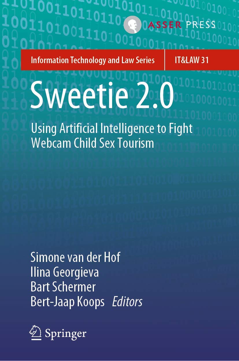 Sweetie 2.0: Using Artificial Intelligence to Fight Webcam Child Sex Tourism (Information Technology and Law Series, 31, Band 31) Law