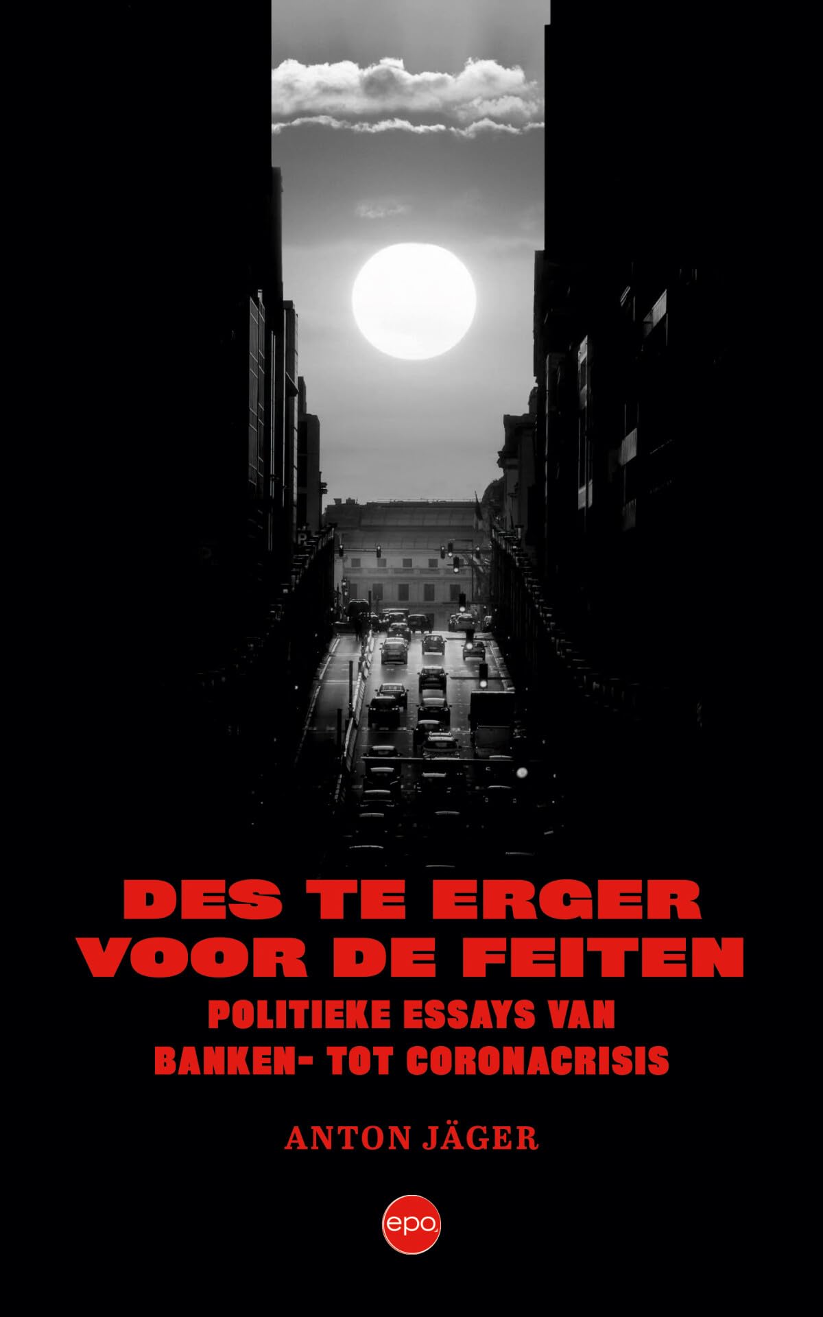 Des te erger voor de feiten: politieke essays van banken- tot coronacrisis Politics & History
