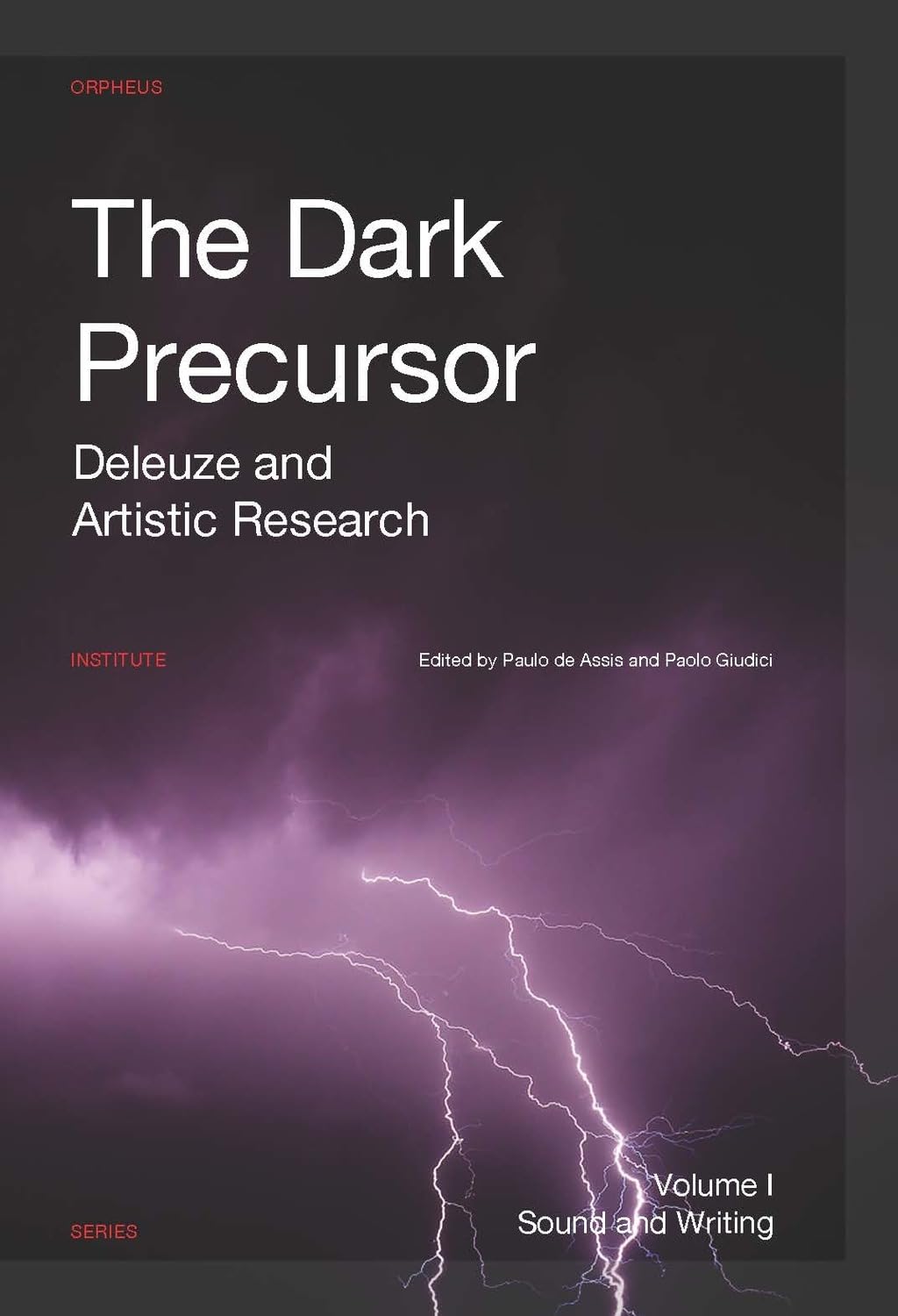 The Dark Precursor: Deleuze and Artistic Research: Deleuze and Artistic Research: Sound and Writing - Image, Space, and Politics (Orpheus Institute) Philosophy