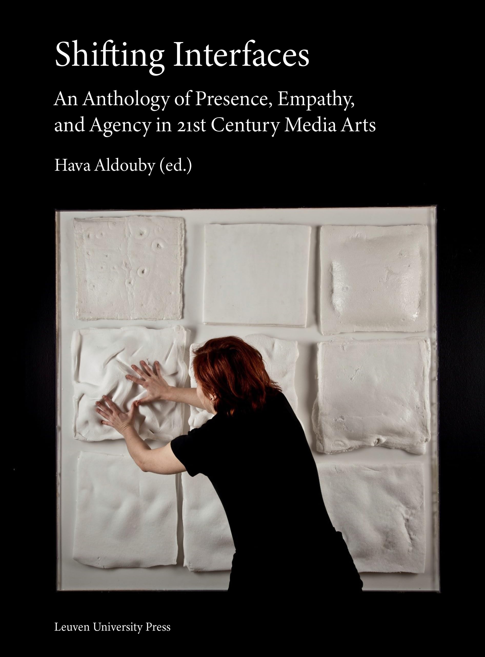 Shifting Interfaces: An Anthology of Presence, Empathy, and Agency in 21st-Century Media Arts Media & Communication