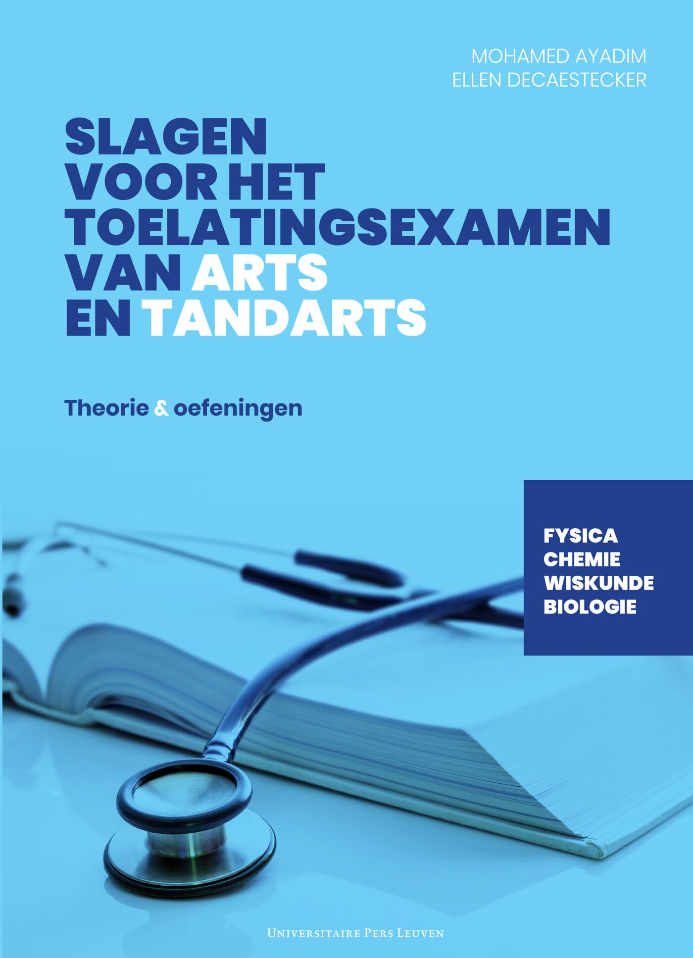 Slagen voor het toelatingsexamen van arts en tandarts: theorie & oefeningen: fysica, chemie, wiskunde, biologie book