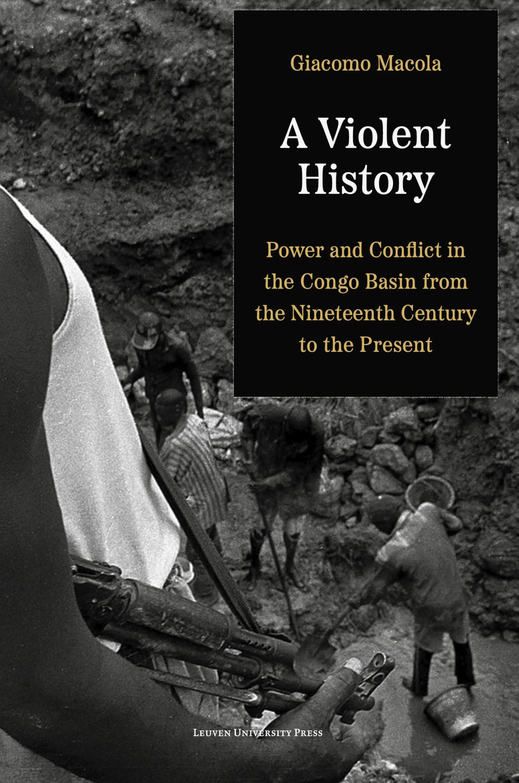A Violent History: Power and Conflict in the Congo Basin from the Nineteenth Century to the Present Politics & History