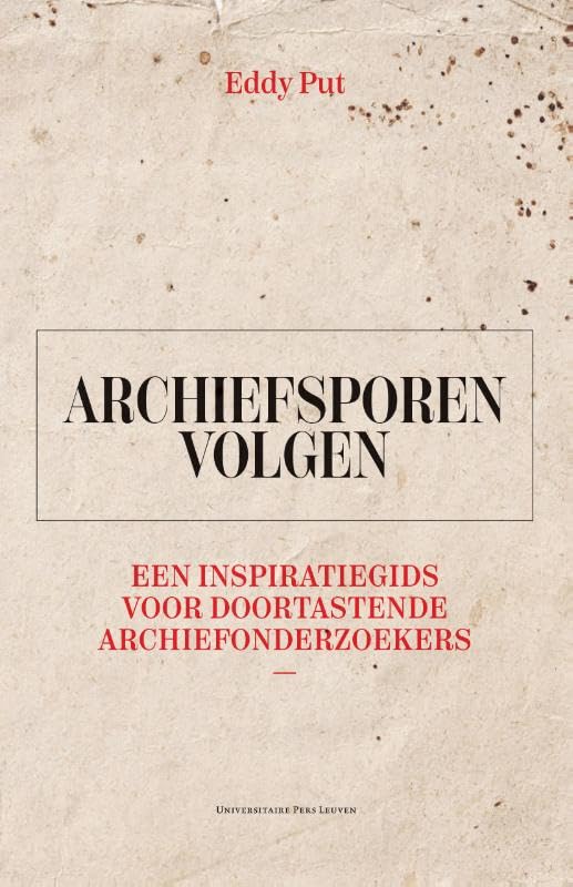 Archiefsporen volgen: Een inspiratiegids voor doortastende archiefonderzoekers Social Sciences