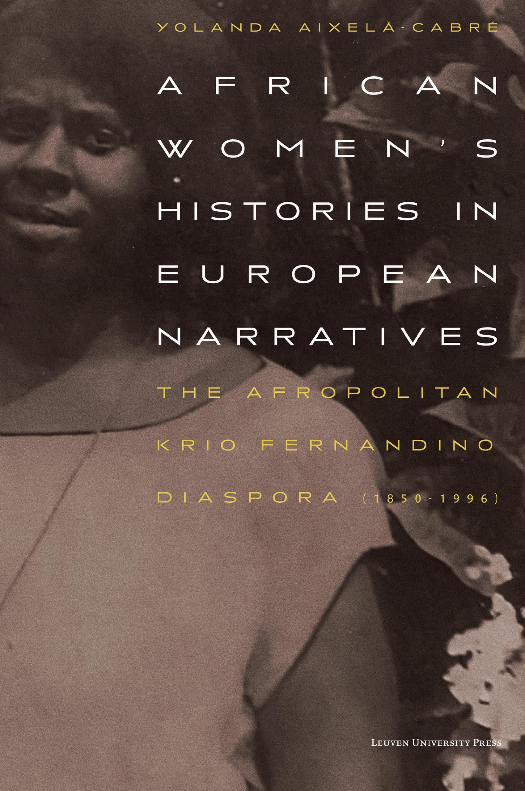 African Women's Histories in European Narratives: The Afropolitan Krio Fernandino Diaspora (1850-1996) Social Sciences