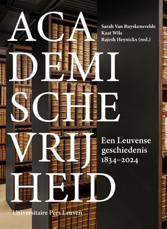 Academische vrijheid: Een Leuvense geschiedenis, 1834-2024 Education & Training