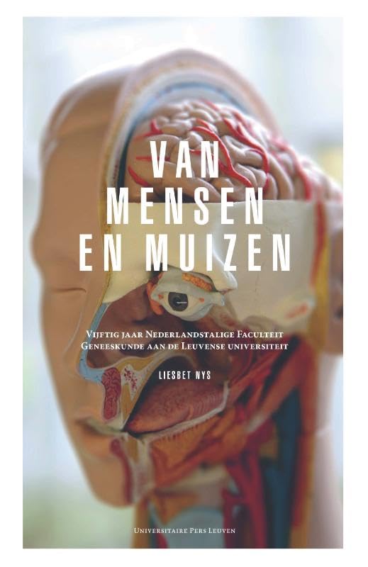 Van mensen en muizen: Vijftig jaar Nederlandstalige Faculteit Geneeskunde aan de Leuvense universiteit Politics & History