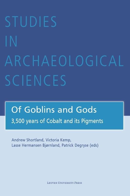 Of Goblins and Gods: 3,500 years of Cobalt and its Pigments (Studies in Archaeological Sciences, 9) Social Sciences