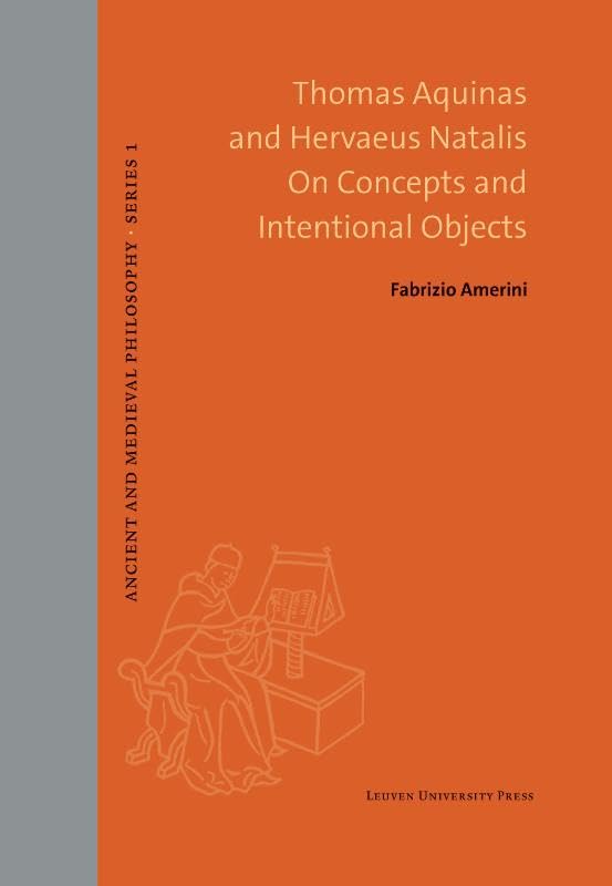 Thomas Aquinas and Hervaeus Natalis On Concepts and Intentional Objects (Ancient and Medieval Philosophy - Series 1) Philosophy