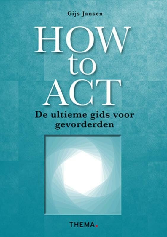 How to ACT: de ultieme gids voor gevorderden book
