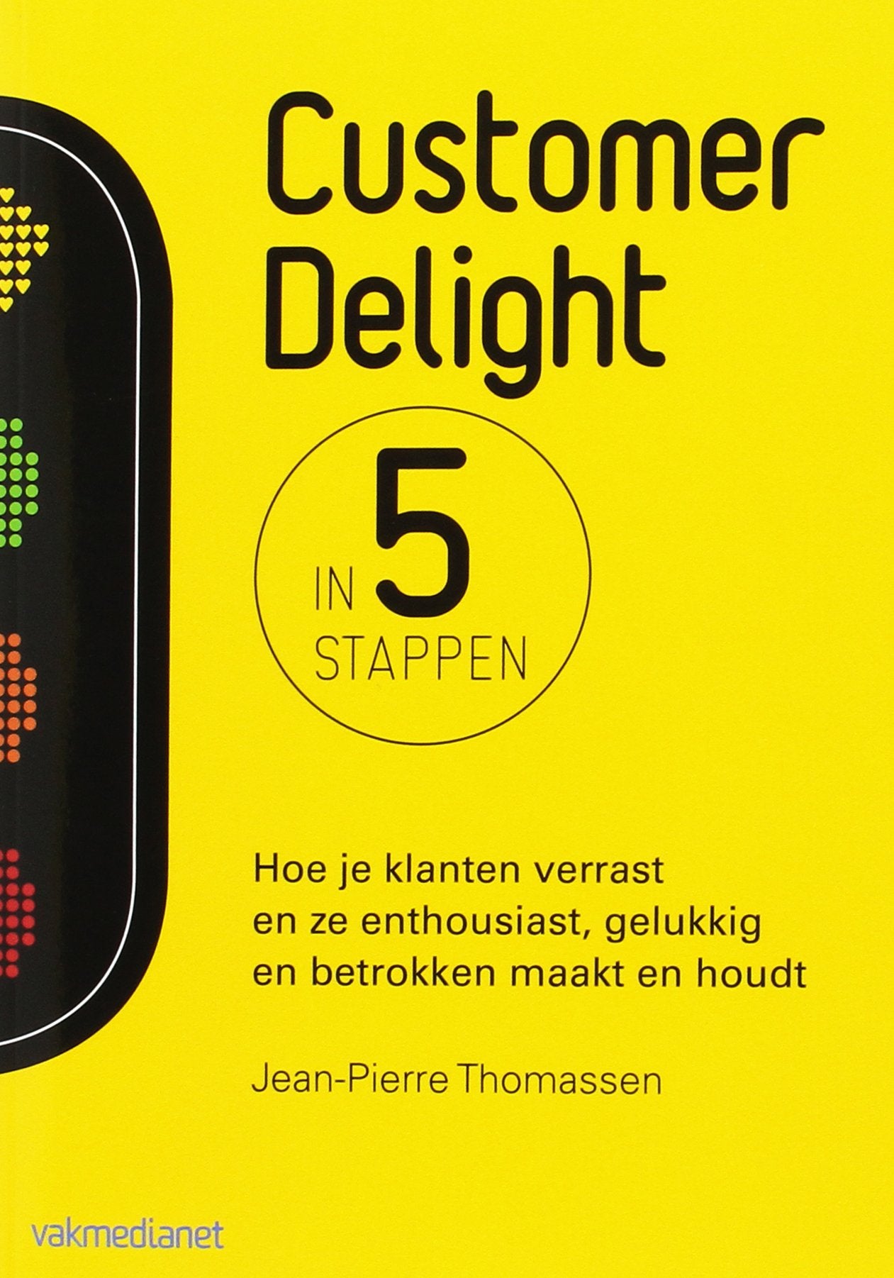 Customer delight in 5 stappen: hoe je klanten verrast en ze enthousiast, gelukkig en betrokken maakt en houdt book