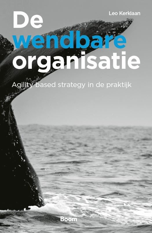 De wendbare organisatie: agility based strategy in de praktijk book