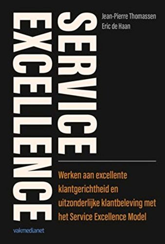 Service excellence: werken aan excellente klantgerichtheid en uitzonderlijke klantbeleving met het Service Excellence Model book