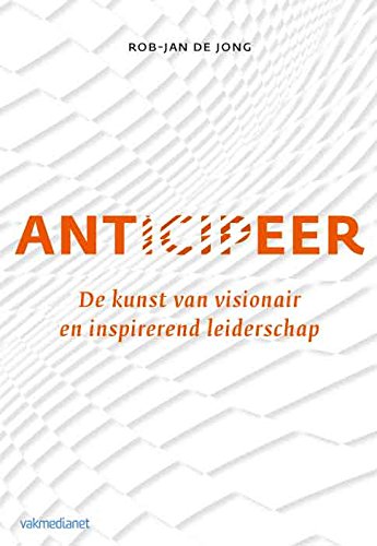 Anticipeer: de kunst van visionair en inspirerend leiderschap book
