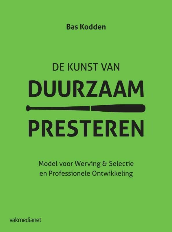 De kunst van duurzaam presteren: model voor werving & selectie en professionele ontwikkeling book