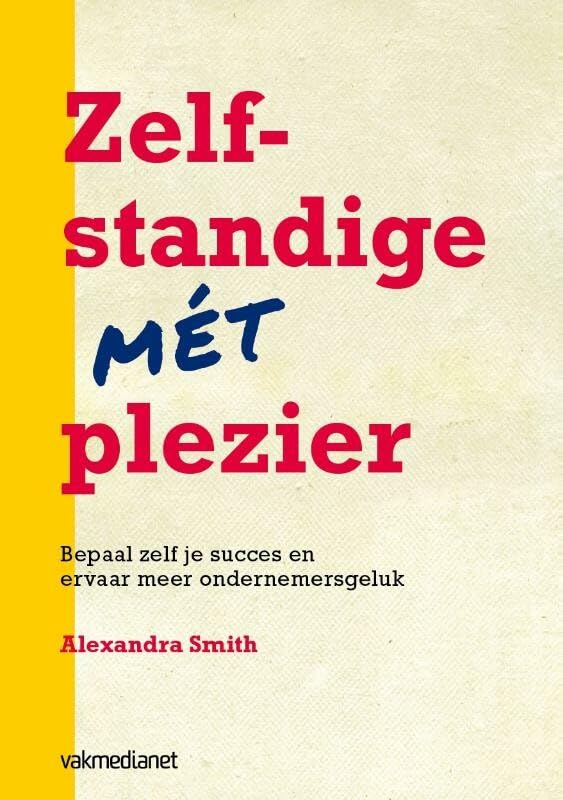 Zelfstandige mét plezier: bepaal zelf je succes en ervaar meer ondernemersgeluk book