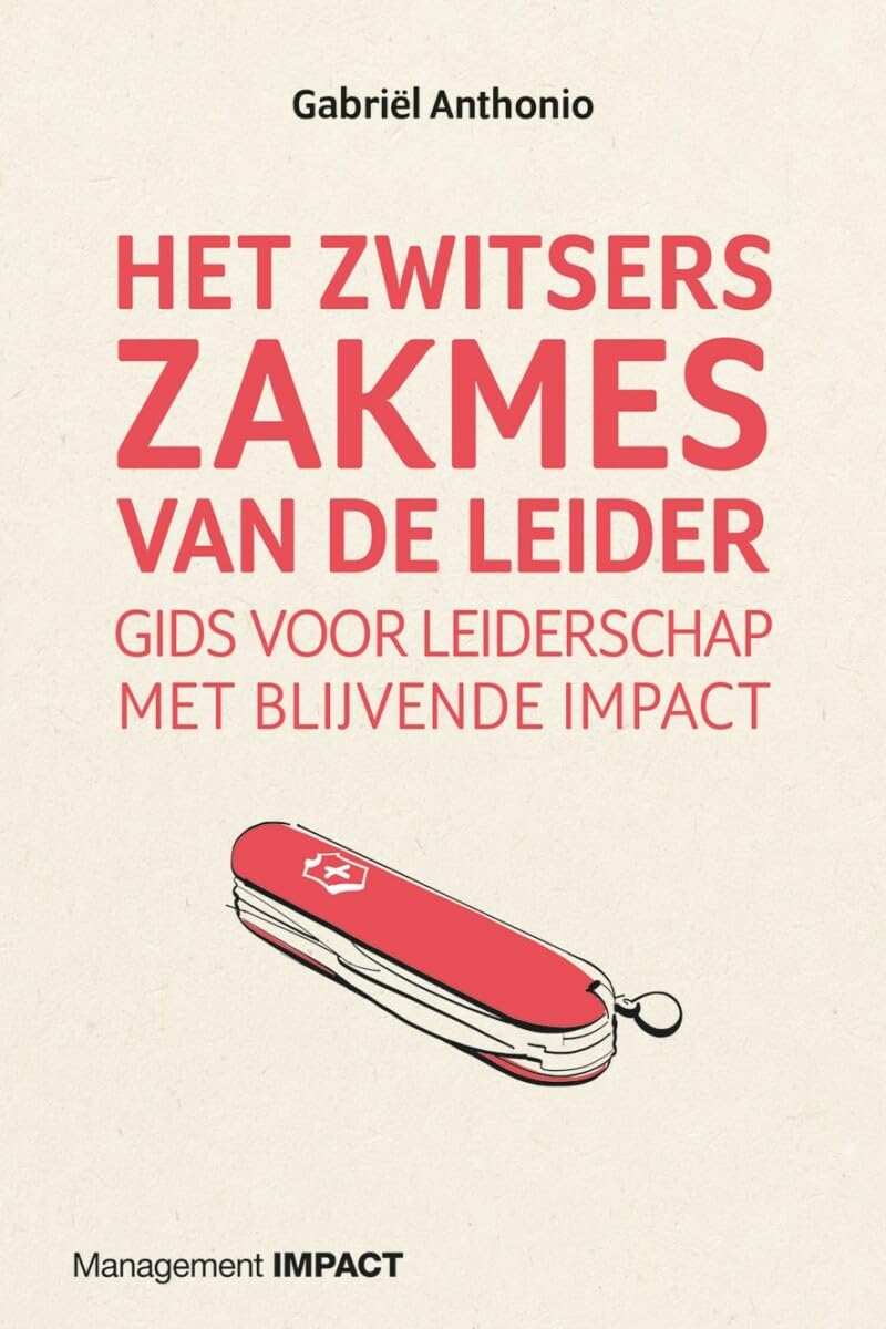 Het Zwitsers zakmes van de leider: gids voor leiderschap met blijvende impact Business, Finance & Career