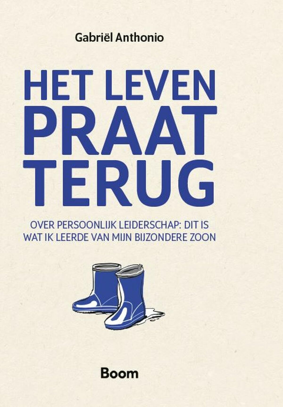 Het leven praat terug: Over persoonlijk leiderschap: wat ik leerde van mijn bijzondere zoon book