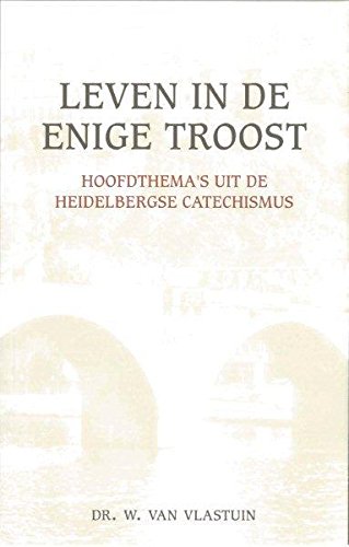 Leven in de enige troost: hoofdthema's uit de Heidelbergse Catechismus book