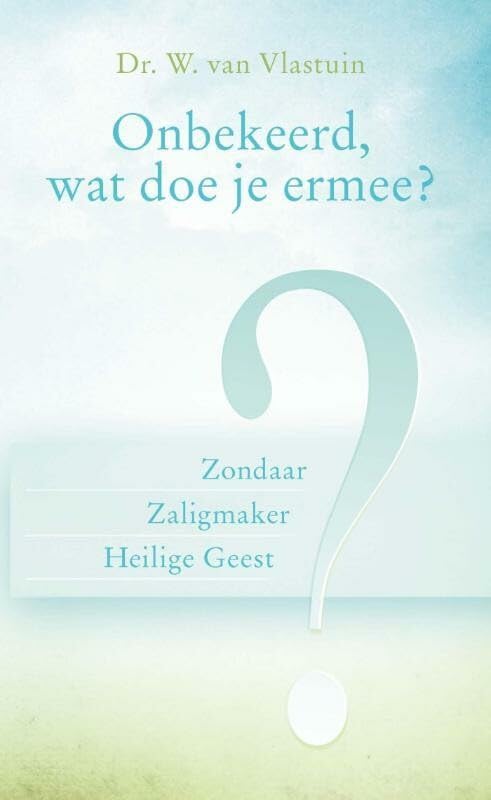 Onbekeerd, wat doe je ermee?: zondaar, zaligmaker Heilige Geest book