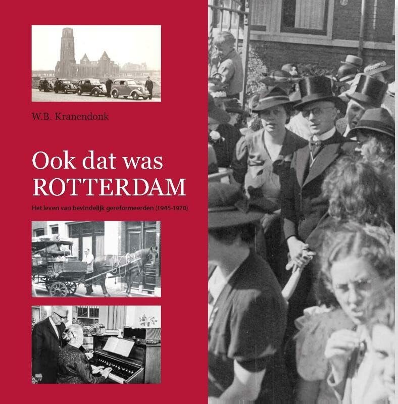 Ook dat was Rotterdam: het leven van bevindelijk gereformeerden (1945- 1970) book