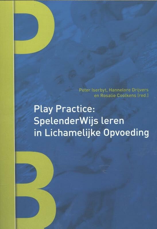 Play practice: spelenderwijs leren in lichamelijke opvoeding book
