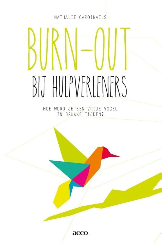 Burn-out bij hulpverleners: hoe word je een vrije vogel in drukke tijden? book