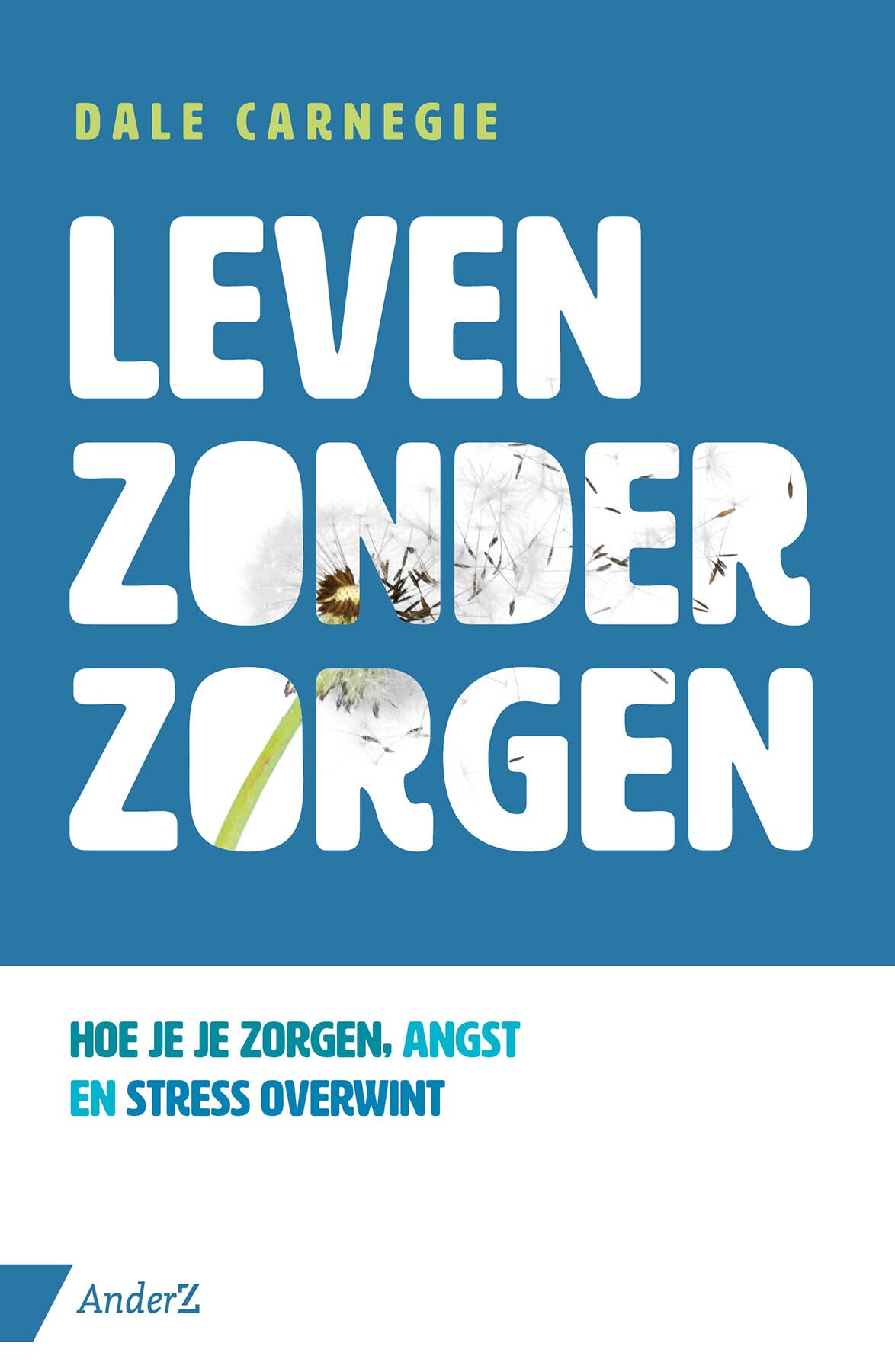 Leven zonder zorgen: hoe je je zorgen, angst en stress overwint Business, Finance & Career