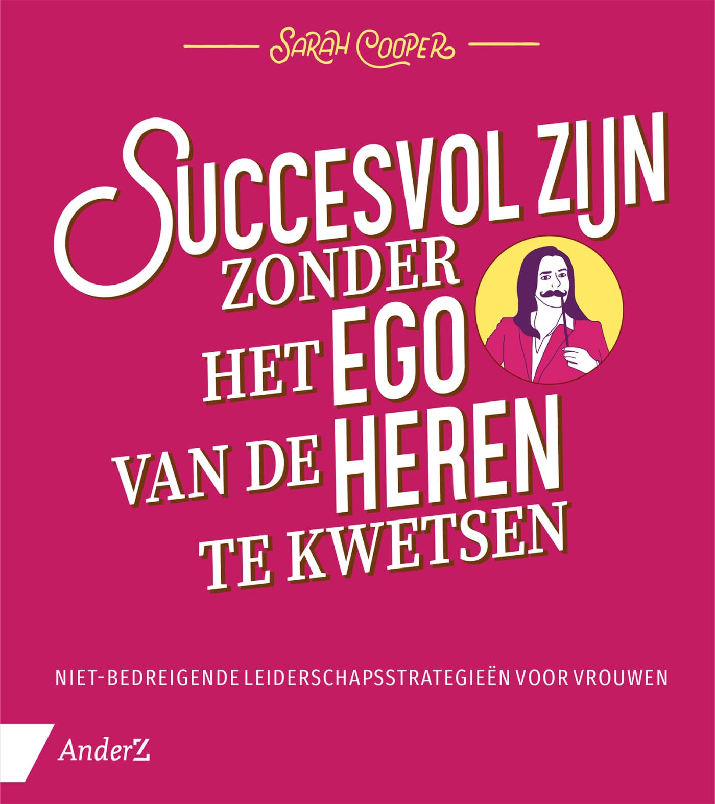 Succesvol zijn zonder het ego van de heren te kwetsen: Niet-bedreigende leiderschapsstrategieën voor vrouwen book