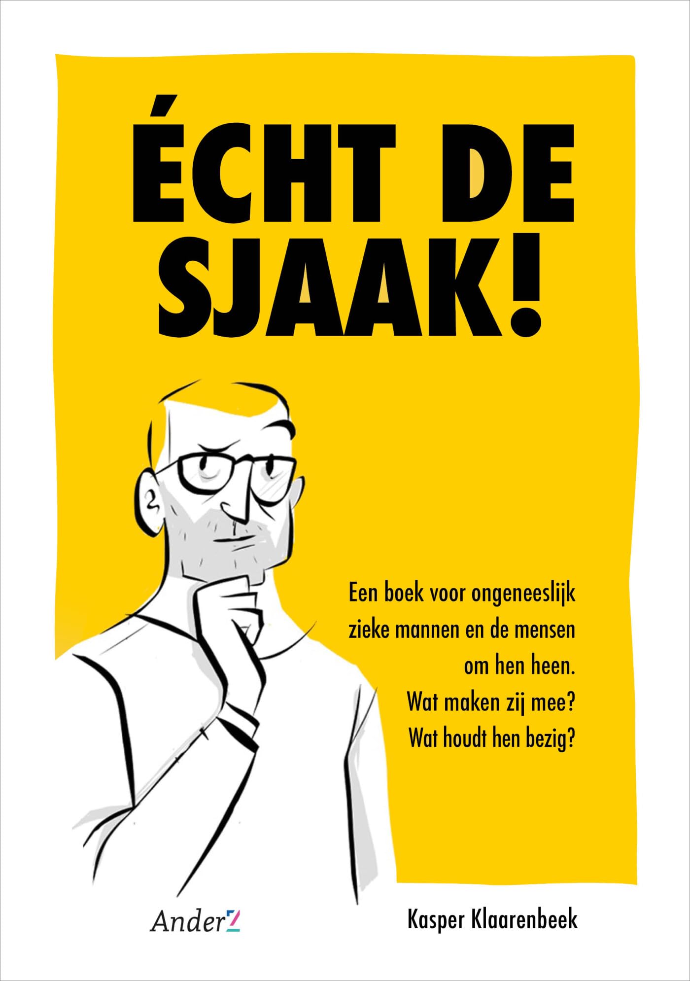 Écht de Sjaak!: een boek voor ongeneeslijk zieke mannen en de mensen om hen heen : wat maken zij mee? : wat houdt hen bezig? book