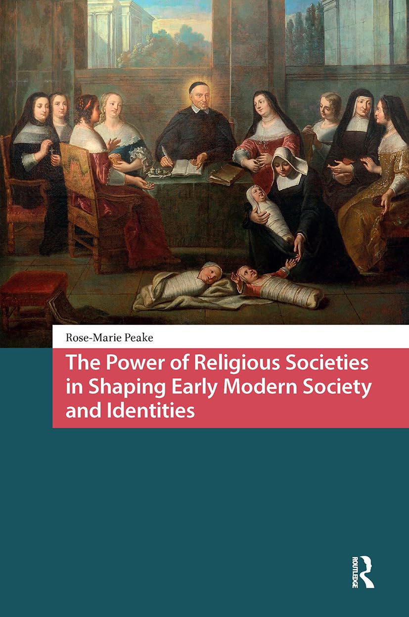 The Power of Religious Societies in Shaping Early Modern Society and Identities Politics & History