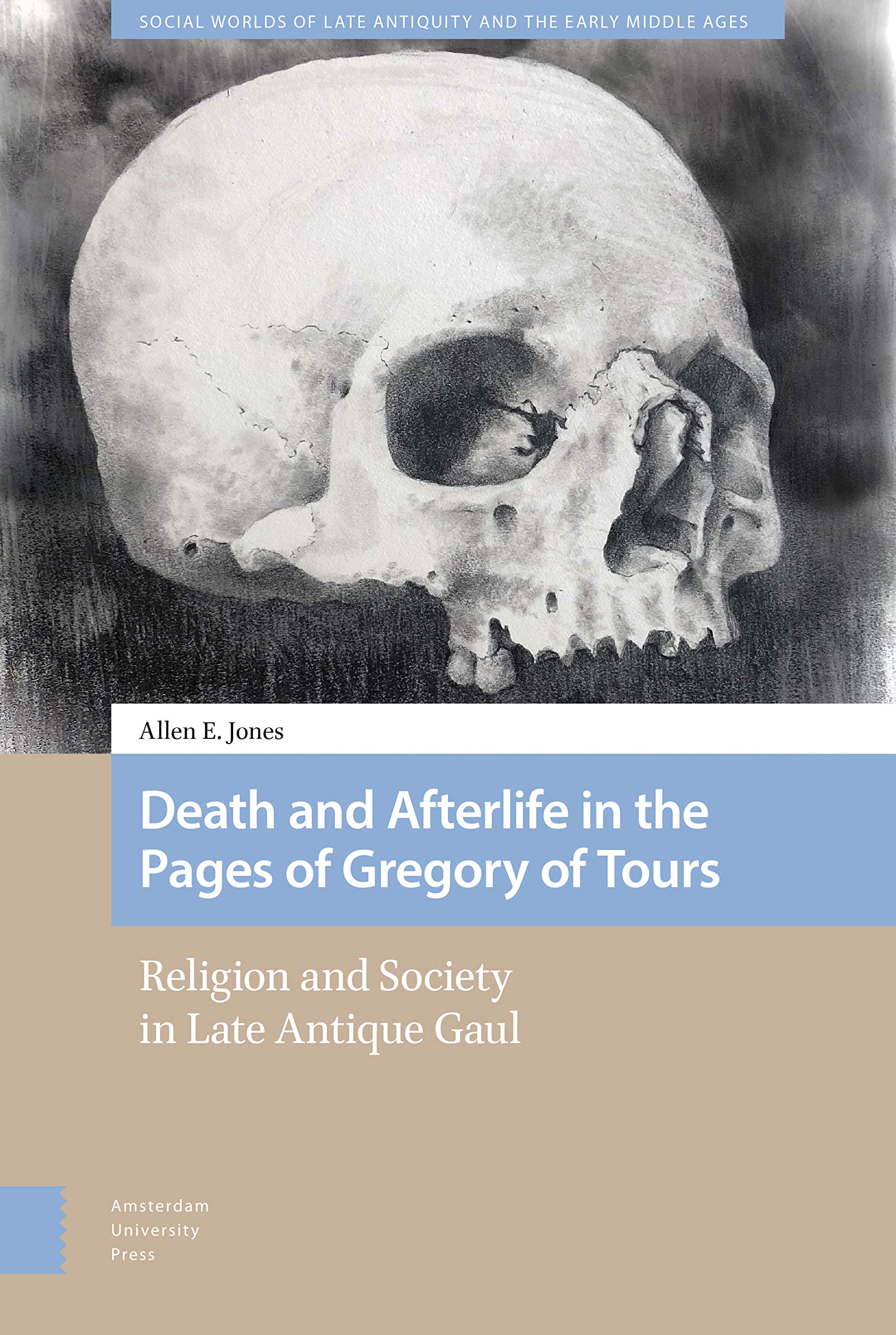 Death and Afterlife in the Pages of Gregory of Tours Politics & History
