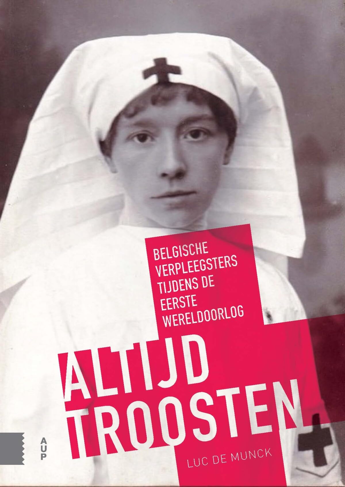 Altijd troosten: Belgische verpleegsters tijdens de Eerste Wereldoorlog book