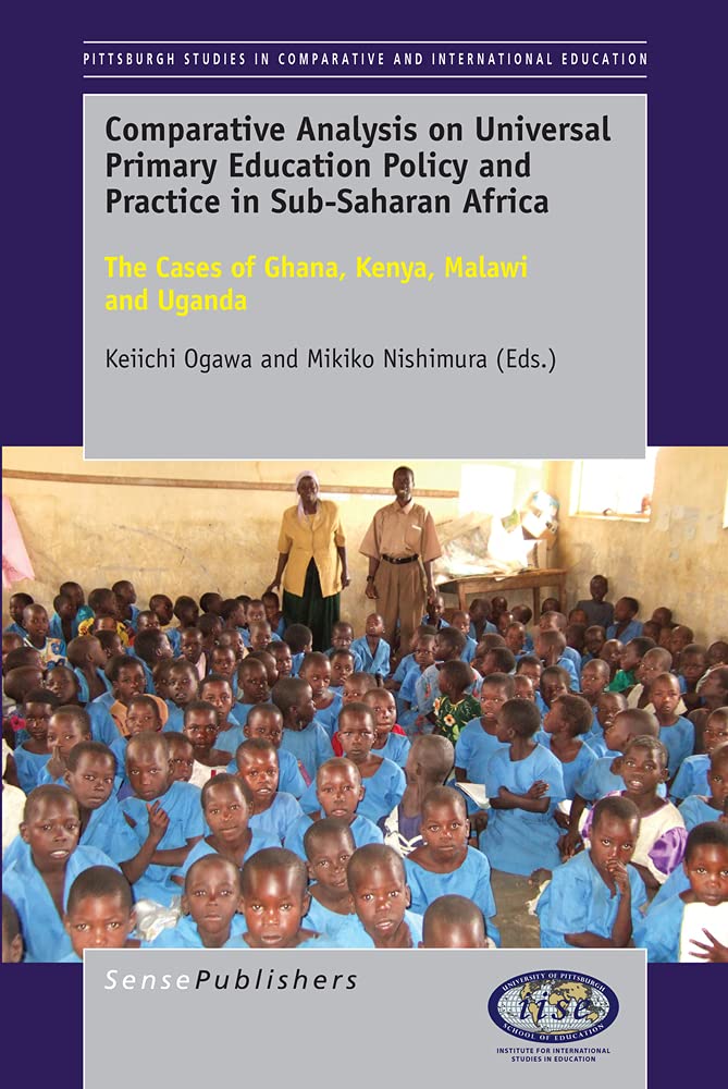 Comparative Analysis on Universal Primary Education Policy and Practice in Sub-Saharan Africa: The Cases of Ghana, Kenya, Malawi and Uganda ... and International Education, 4, Band 4) Education & Training