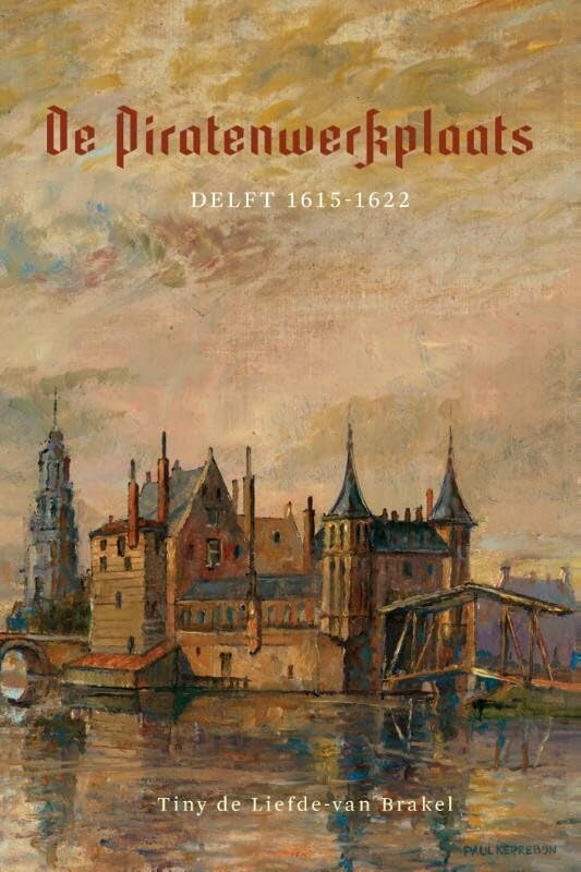 De piratenwerkplaats: Delft 1615-1622 : de jonge Karel van Mander : historische novelle book
