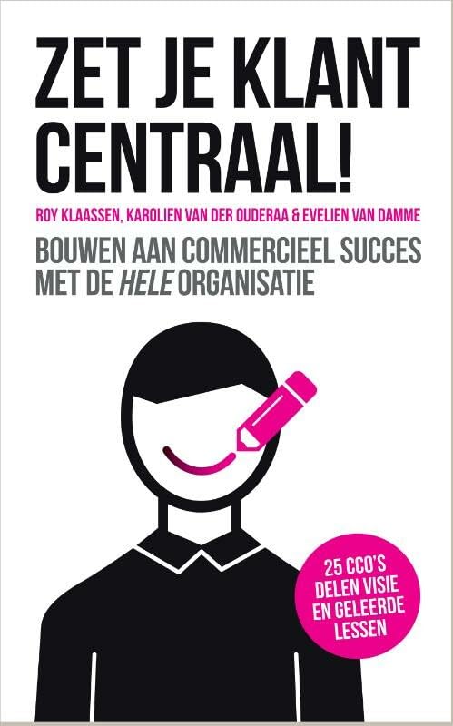 Zet je klant centraal!: bouwen aan commercieel succes met de hele organisatie book