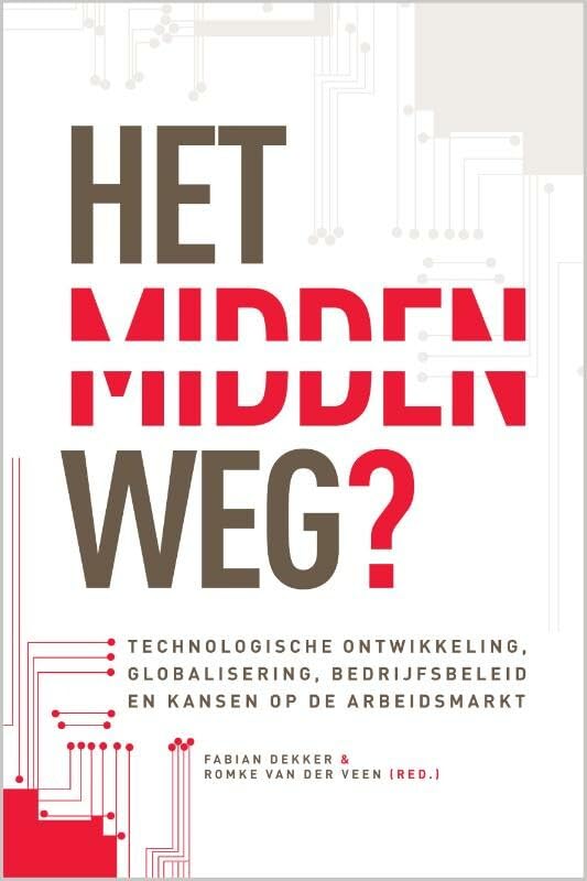 Het midden weg?: technologische ontwikkeling, globalisering, bedrijfsbeleid en kansen op de arbeidsmarkt book
