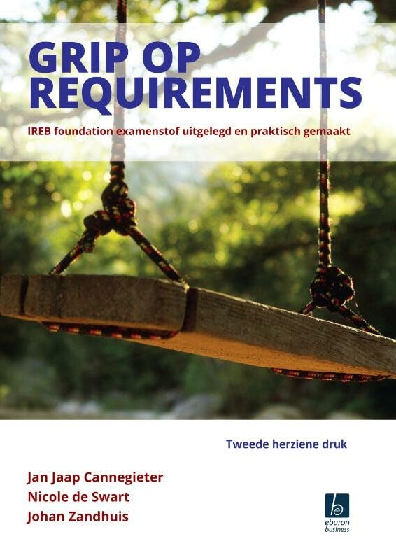 Grip op Requirements: IREB foundation examenstof uitgelegd en praktisch gemaakt book